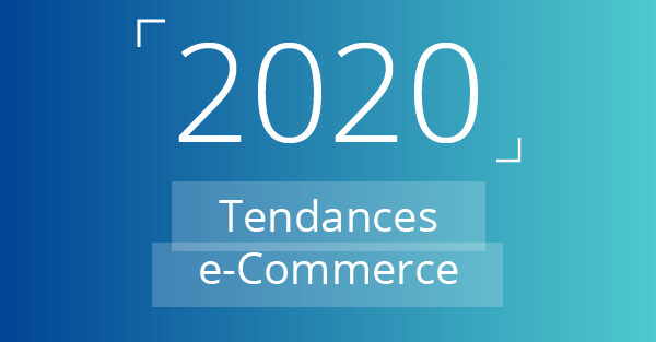 Guide 2020 des tendances à suivre pour votre stratégie e-commerce